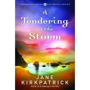 A Tendering in the Storm -- Jane Kirkpatrick